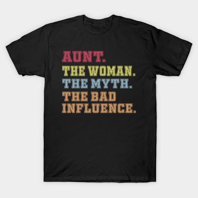 Aunt The Woman The Myth The Bad Influence T-Shirt by Work Memes